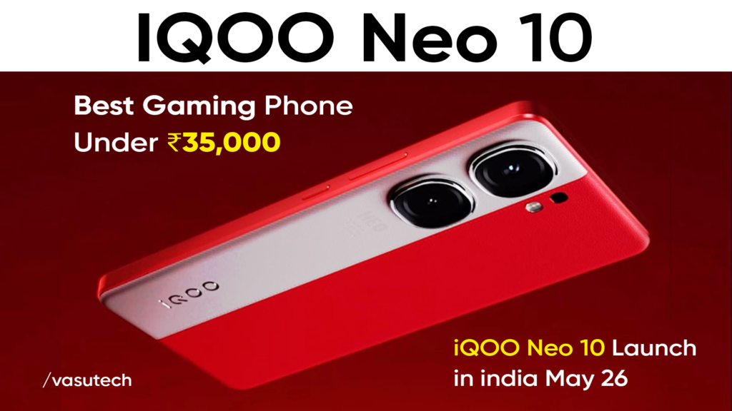 iQOO Neo 10 Launch in india May 26 – Best Gaming Phone Under ₹35,000