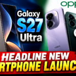 Galaxy S27 Ultra and OPPO F35 Series Headline New Smartphone Launches