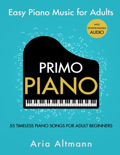 Sontig Press Primo Piano. Easy Piano Music for Adults: 55 Timeless Piano Songs for Adult Beginners with Downloadable Audio