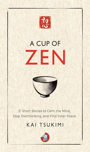 Wisdom Tree A Cup of Zen: 21 Short Stories to Calm the Mind, Stop Overthinking, and Find Inner Peace – Includes Reflections for Beginners (The Zen Storyteller Book 1)